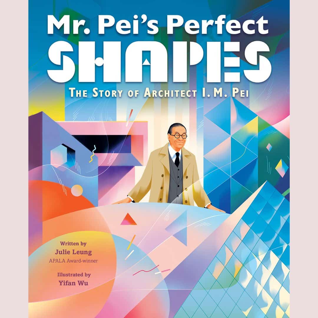 Mr. Pei’s Perfect Shapes with Author Julie Leung